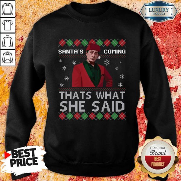 Michael Scott Santa’s Coming That’s What She Said Ugly Christmas SWeatshirt- Design By Sheenytee.com