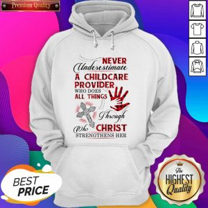 Never Underestimate A Childcare Provider Who Does All Things Through Who Christ Strengthens Her Hoodie- Design By Sheenytee.com