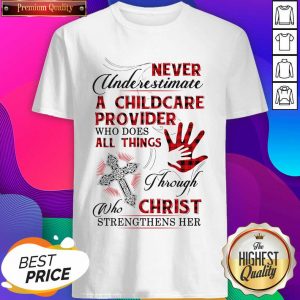 Never Underestimate A Childcare Provider Who Does All Things Through Who Christ Strengthens Her Shirt- Design By Sheenytee.com