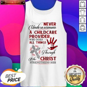 Never Underestimate A Childcare Provider Who Does All Things Through Who Christ Strengthens Her Tank Top- Design By Sheenytee.com