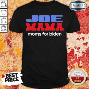 Happy Joe Mama Moms For Biden 2 Shirt