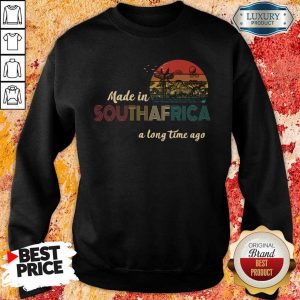 Tense Made In South Africa A Long Time Ago 9 Sweatshirt