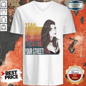 Tense Yeah You Said Forever Now 16 I Drive Alone Past Your Street V-neck - Design by Sheenytee.com