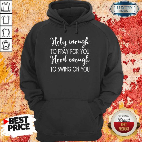 Terrible Holy Enough To Pray For You 9 Hood Enough To Swing On You Hoodie - Design by Sheenytee.com