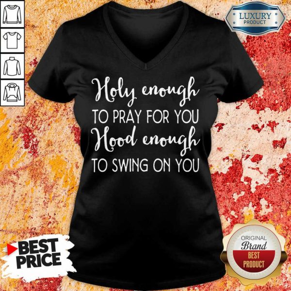 Terrible Holy Enough To Pray For You 9 Hood Enough To Swing On You V-neck - Design by Sheenytee.com