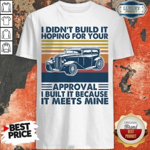 Tired Approval Built It Because It Meets Mine 2 Shirt