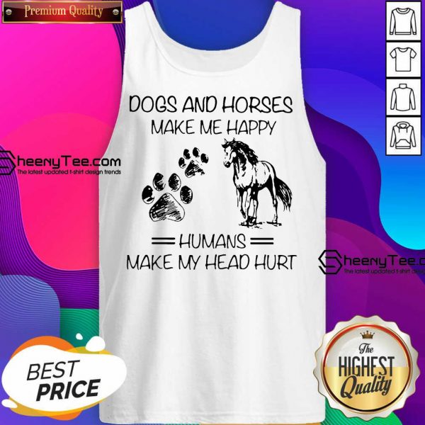 Dogs And Horses Make Me Happy 8 Humans Make My Head Hurt Tank Top - Design by Sheenytee.com