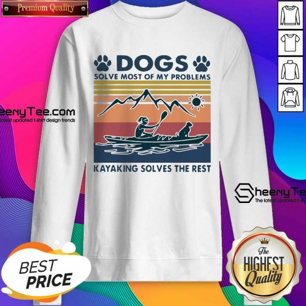Dogs Solve My Problems 7 Kayaking Solves The Rest Sweatshirt - Design by Sheenytee.com