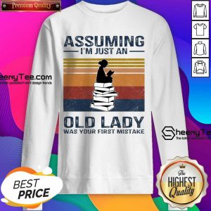 Funny Assuming Im Just Old Lady First Mistake Sweatshirt