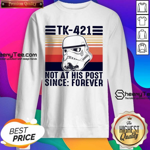 Funny TK-421 Not At His Post Since Forever Sweatshirt