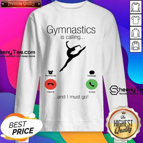 Gymnastics Is Calling And 5 I Must Go Sweatshirt - Design by Sheenytee.com