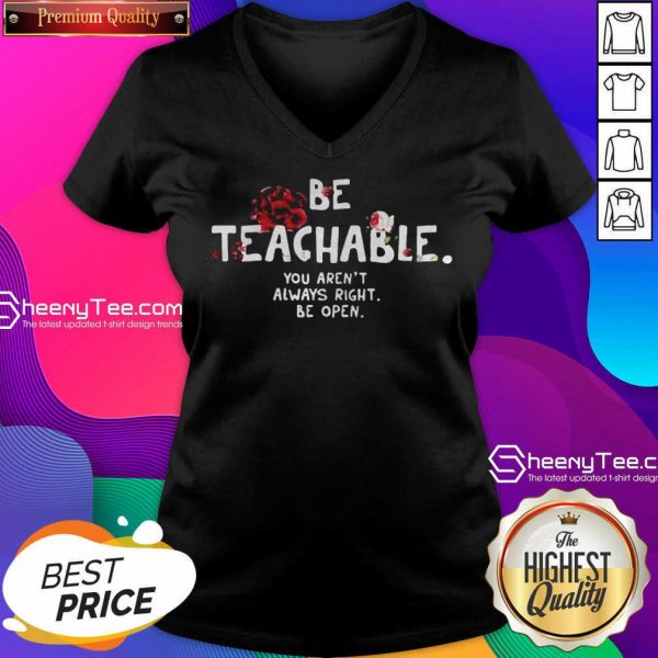 Happy Be Teachable You Arent Always Right To Be Open V-neck