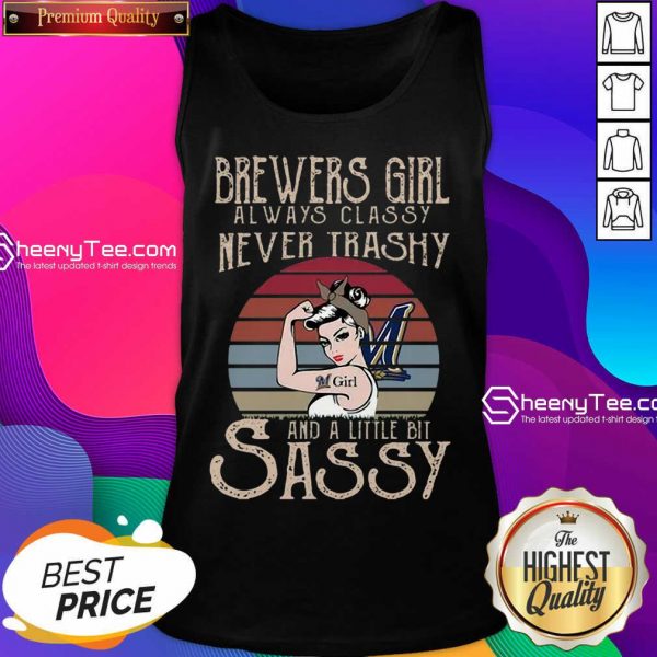 Happy Brewers Girl Always Classy Never Trashy And A Little Bit Sassy Tank Top