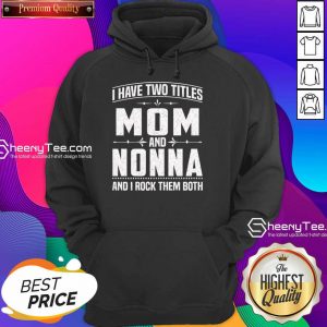 I Have Two Titles Mom And 5 Nonna Hoodie - Design by Sheenytee.com