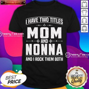 I Have Two Titles Mom And 5 Nonna Shirt - Design by Sheenytee.com