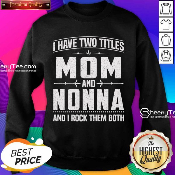 I Have Two Titles Mom And 5 Nonna Sweatshirt - Design by Sheenytee.com