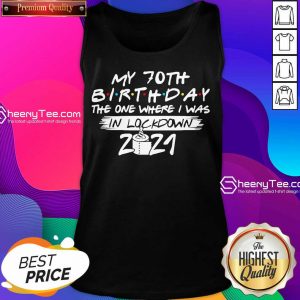 My 70th Birthday I Was In Lockdown 2021 Tank Top - Design by Sheenytee.com