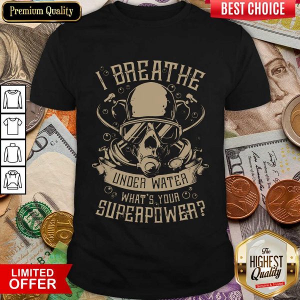 Happy I Breathe Under Water What Your Superpower Shirt