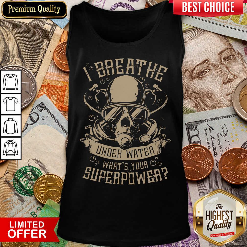 Happy I Breathe Under Water What Your Superpower Tank Top