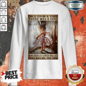 Hot Once Upon A Time There Was A Girl Poster Really Loved Ballet Sweatshirt