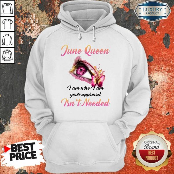 Nice June Queen I Am Who I Am Your Approval Isn't Needed Hoodie