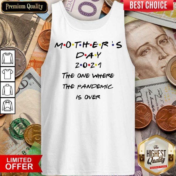Nice Mothers Day 2021 The One Where The Pandemic Is Over Tank Top