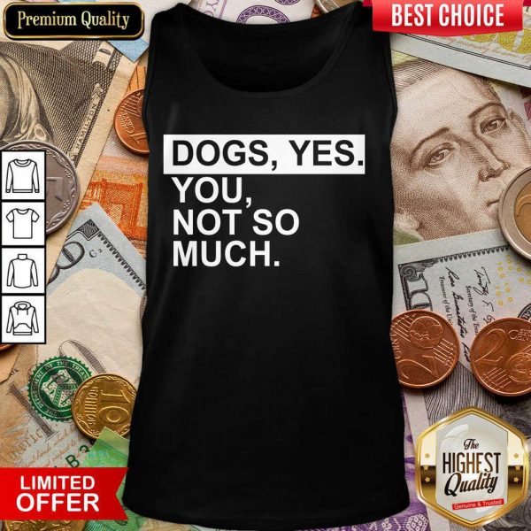 Perfect Dog Yes You Not So Much Tank Top