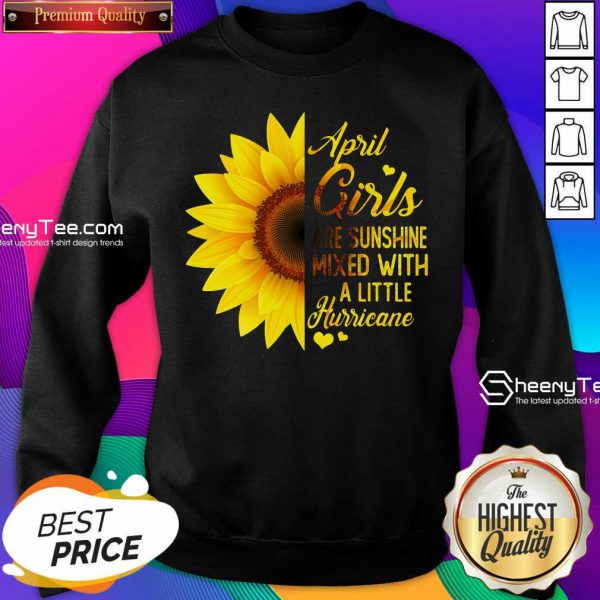 Premium April Girls Are Sunshine Mixed Little Hurricane Sunflower Sweatshirt