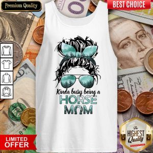 Pretty Horse Girl Kinda Busy Being A Horse Mom Tank Top