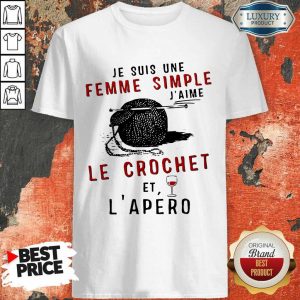 Top Je Suis Une Femme Simple J’aime Le Crochet Et L’apero Shirt