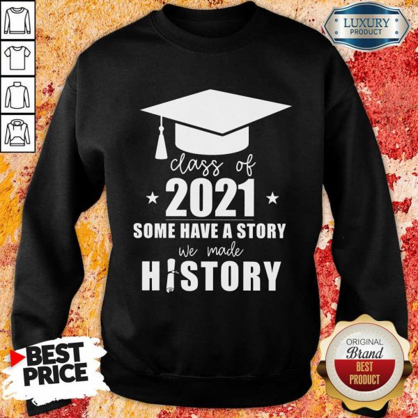 Class Of 2021 Story We Made History Sweatshirt