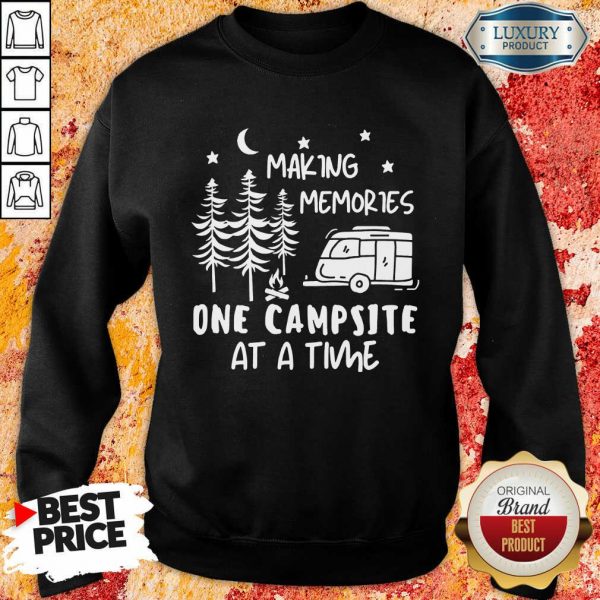 Making Memories One Campsite At A Time Sweatshirt
