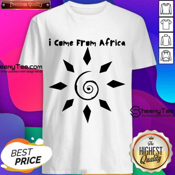 I Come From Africa Shirt