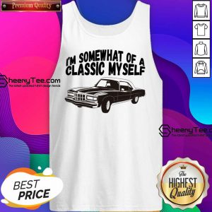 I'm Somewhat Of A Classic Myself Car Tank Top