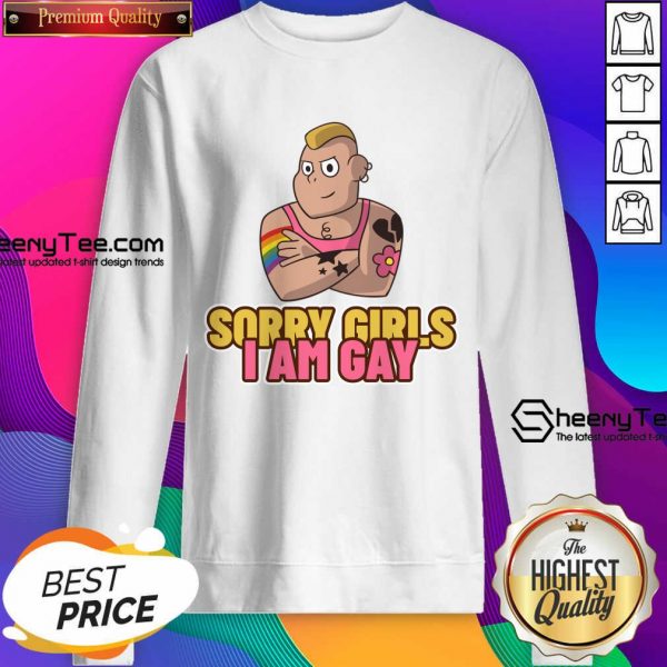 LGBT Sorry Girls I Am Gay Sweatshirt