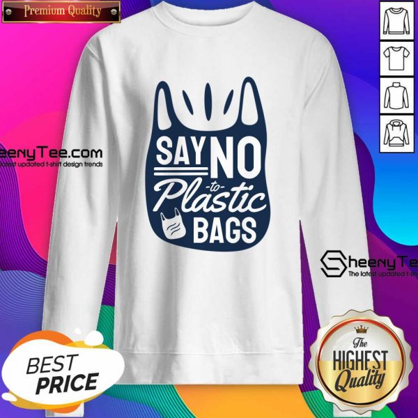 Say No To Plastic Bags Sweatshirt