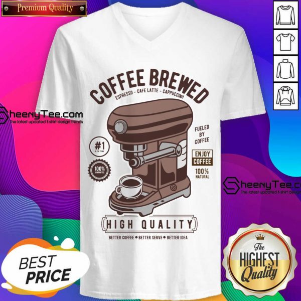 Coffee Brewed High Quality Better Coffee V-neck