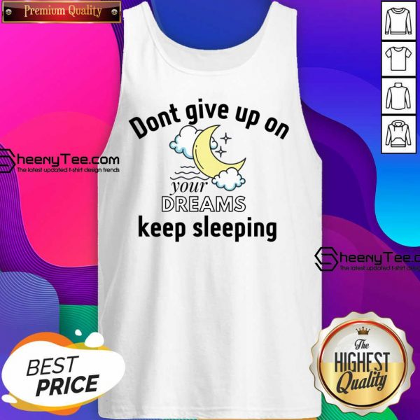 Don't Give Up On Your Dreams Keep Sleeping Tank Top