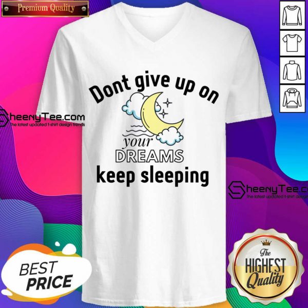 Don't Give Up On Your Dreams Keep Sleeping V-neck