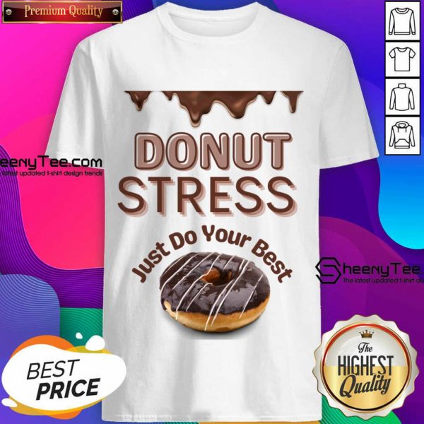 Donut Stress Just Do Your Best Shirt