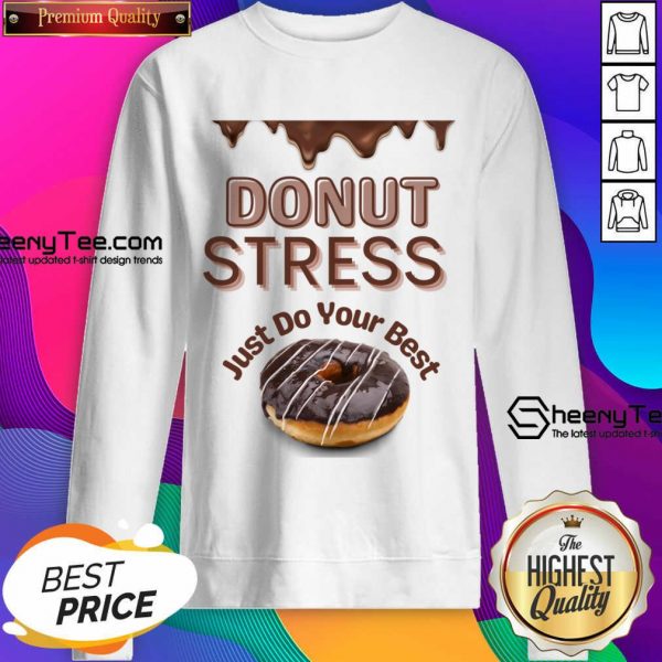 Donut Stress Just Do Your Best Sweatshirt