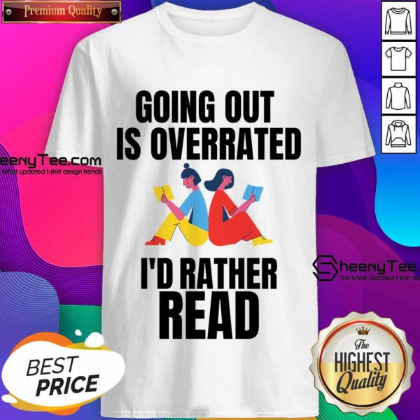 Going Out Is Overrated I'd Rather Read Shirt
