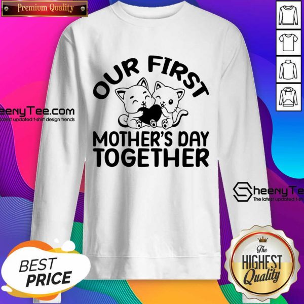 Our First Mother's Day Together Sweatshirt
