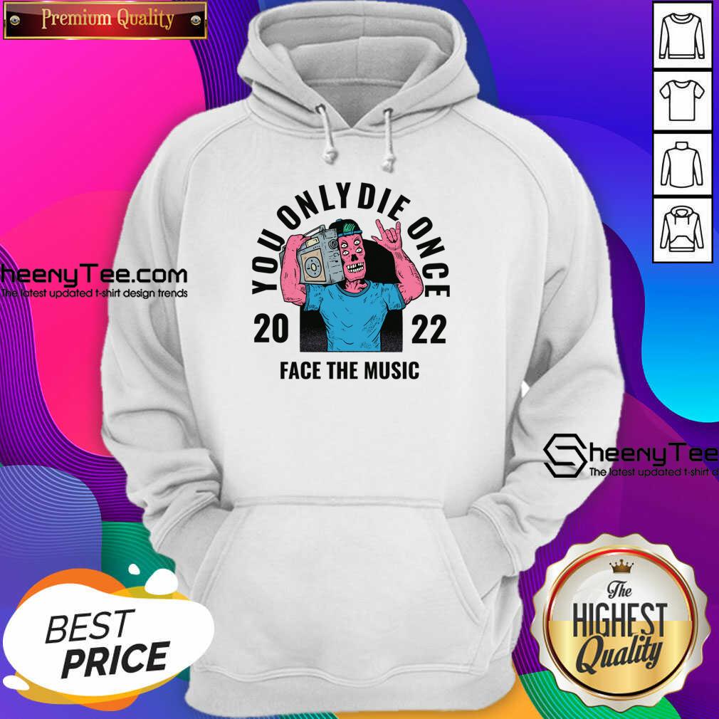 You Only Die Once 2022 Face The Music Hoodie