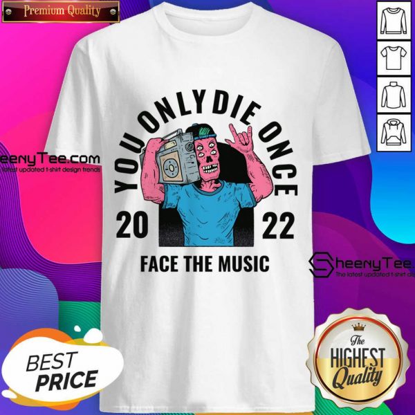 You Only Die Once 2022 Face The Music Shirt