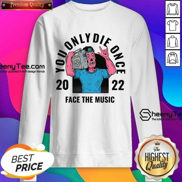 You Only Die Once 2022 Face The Music Sweatshirt