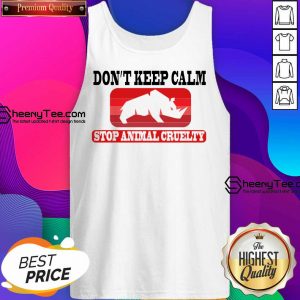 Don't Keep Calm Stop Animal Cruelty Tank Top