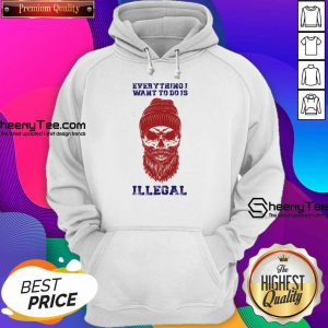 Everything I Want To Do Is Illegal Hoodie