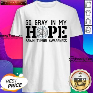 Go Gray In My Hope Brain Tumor Awareness Shirt