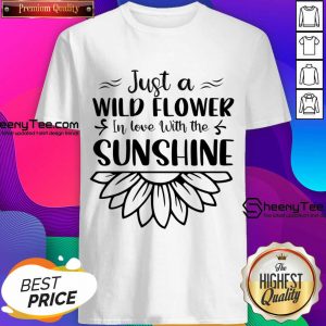 Just A Wildflower In Love With The Sunshine Shirt